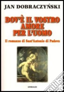 Dov'è il vostro amore per l'uomo libro di Dobraczynski Jan