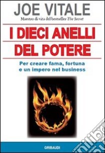 I dieci anelli del potere. Per creare fama, fortuna e un impero nel business libro di Vitale Joe