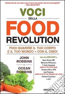 Voci della food revolution. Puoi guarire il tuo corpo e il tuo mondo. Con il cibo! libro di Robbins John; Robbins Ocean