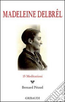 Madeleine Delbrel. 15 meditazioni libro di Pitaud Bernard