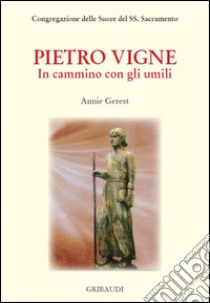 Pietro Vigne. In cammino con gli umili libro di Gerest Annie