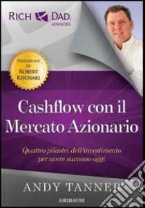 Cashflow con il mercato azionario. Quattro pilastri dell'investimento per avere successo oggi libro di Tanner Andy