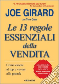 Le 13 regole essenziali della vendita. Come essere al top e vivere alla grande libro di Girard Joe