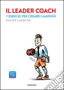 Il leader coach. 7 esercizi per creare campioni libro di Tambone Davide