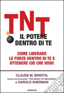 TNT. Il potere dentro di te libro di Bristol Claude M.; Sherman Harold