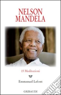 Nelson Mandela. 15 meditazioni libro di Lafont E. (cur.)