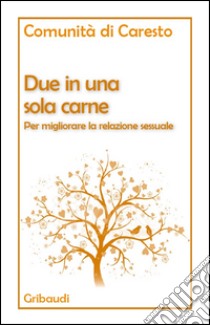 Due in una sola carne. Per migliorare la relazione sessuale libro di Comunità di Caresto (cur.)