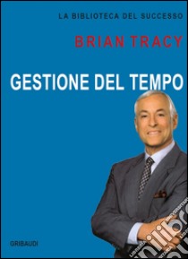 Gestione del tempo libro di Tracy Brian