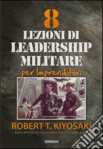 8 Lezioni di leadership militare per imprenditori libro di Kiyosaki Robert T.