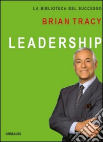 Leadership libro di Tracy Brian