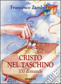 Cristo nel taschino. 100 domande libro di Zambotti Francesco