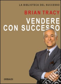 Vendere con successo libro di Tracy Brian