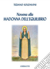 Novena alla Madonna dell'equilibrio libro di Soldavini Tiziano