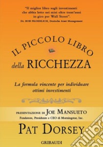 Il piccolo libro della ricchezza. La formula vincente per individuare ottimi investimenti libro di Dorsey Pat