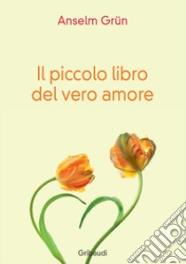 Il piccolo libro del vero amore libro di Grün Anselm