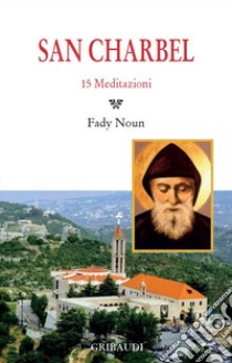 San Charbel. 15 meditazioni libro di Noun Fady