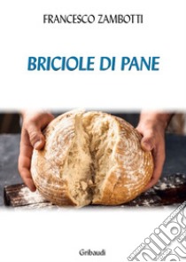 Briciole di pane libro di Zambotti Francesco