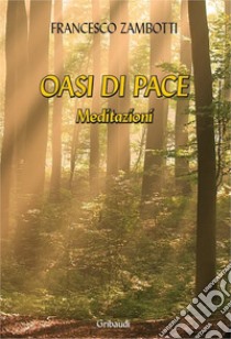 Oasi di pace. Meditazioni libro di Zambotti Francesco