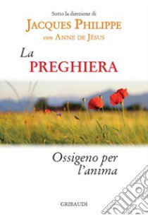 La preghiera. Ossigeno per l'anima libro di Philippe Jacques; De Jesus Anne