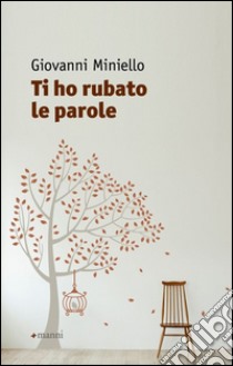 Ti ho rubato le parole libro di Miniello Giovanni