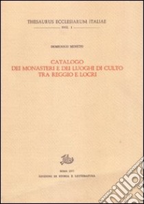 Catalogo dei monasteri e dei luoghi di culto tra Reggio e Locri libro di Minuto Domenico