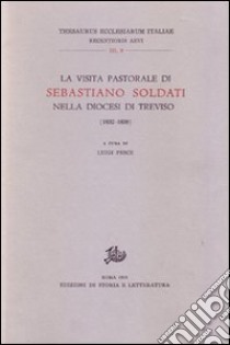 La visita pastorale di Sebastiano Soldati nella diocesi di Treviso (1832-1838) libro di Pesce L. (cur.)