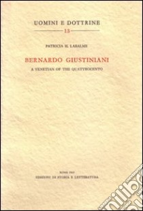 Bernardo Giustiniani: a Venetian of the Quattrocento libro di Hochschild Labalme Patricia