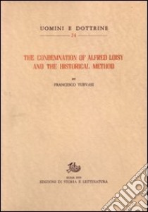 The Condemnation of Alfred Loisy and the historical method libro di Turvasi Francesco