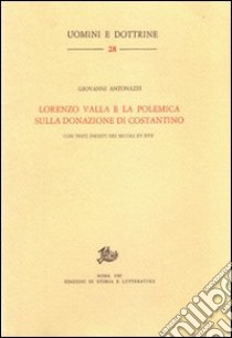 Lorenzo Valla e la polemica sulla donazione di Costantino libro di Antonazzi Giovanni