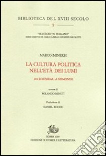 La cultura politica nell'età dei Lumi. Da Rousseau a Sismondi libro di Minerbi Marco; Minuti R. (cur.)