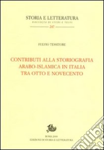 Contributi alla storiografia arabo-islamica italiana tra Otto e Novecento libro di Tessitore Fulvio