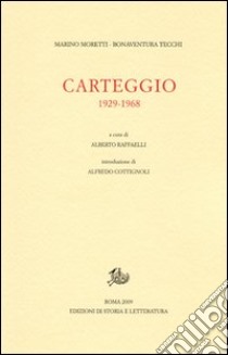 Carteggio. 1929-1968 libro di Moretti Marino; Tecchi Bonaventura; Raffaelli A. (cur.)