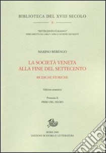 La società veneta alla fine del Settecento. Ricerche storiche libro di Berengo Marino