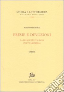 Eresie e devozioni. La religione italiana in età moderna. Vol. 1: Eresie libro di Prosperi Adriano