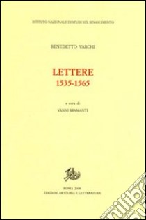 Lettere (1535-1565) libro di Varchi Benedetto; Bramanti V. (cur.)