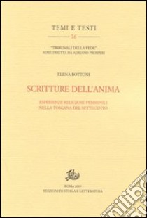 Scritture dell'anima. Esperienze religiose femminili nella Toscana del Settecento libro di Bottoni Elena