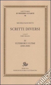 Scritti diversi. Con DVD. Vol. 4: Ulteriori e ultimi (2000-2008) libro di Ranchetti Michele; Milana F. (cur.)