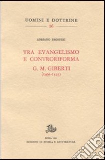 Tra evangelismo e controriforma. G. M. Giberti (1495-1543) libro di Prosperi Adriano