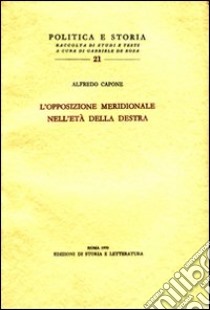 L'Opposizione meridionale nell'età della Destra libro di Capone Alfredo