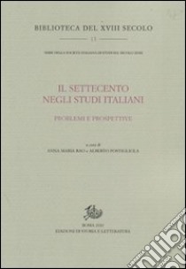 Il Settecento negli studi italiani. Problemi e prospettive libro di Rao A. M. (cur.); Postigliola A. (cur.)