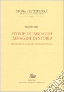 Storie di immagini. Immagini di storia. Studi di iconografia cinquecentesca libro di Firpo Massimo