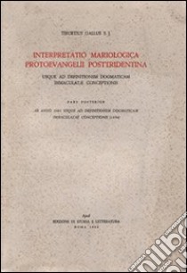 Interpretatio mariologica protoevangelii posttridentina. Usque ad definitionem dogmaticam immaculatae coceptionis. Pars posterior, ab anno 1661 usque ad definitionem libro di Gallus Tiburzio