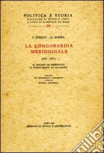 La Longombardia meridionale (570-1077). Il ducato di Benevento, il principato di Salerno libro di Hirsch Ferdinando; Schipa Michelangelo