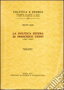 La politica estera di Francesco Crispi (1887-1891) libro di Mori Renato