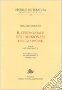 Il cerimoniale per i missionari del Giappone. Testo portoghese a fronte libro di Valignano Alexandro; Schütte J. F. (cur.); Catto M. (cur.)