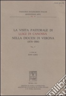 La visita pastorale di Luigi di Canossa nella diocesi di Verona (1878-1886) libro di Cona R. (cur.)