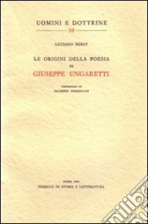 Le origini della poesia di Giuseppe Ungaretti libro di Rebay Luciano