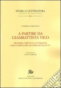 A partire da Giambattista Vico. Filosofia, diritto e letteratura nella Napoli del secondo Settecento libro di Lomonaco Fabrizio