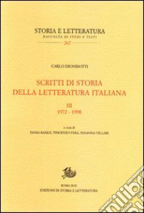 Scritti di storia della letteratura italiana. Vol. 3: 1972-1998 libro di Dionisotti Carlo; Fera V. (cur.); Basile T. (cur.); Villari S. (cur.)