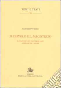 Il diavolo e il magistrato. Il trattato Du sortilege (1627) di Pierre de Lancre libro di Dardano Basso Isa